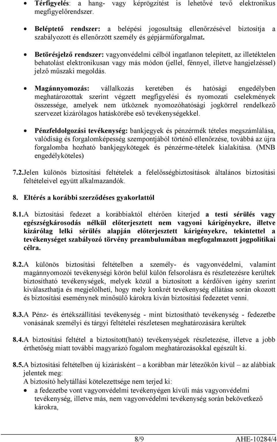 Betörésjelző rendszer: vagyonvédelmi célból ingatlanon telepített, az illetéktelen behatolást elektronikusan vagy más módon (jellel, fénnyel, illetve hangjelzéssel) jelző műszaki megoldás.