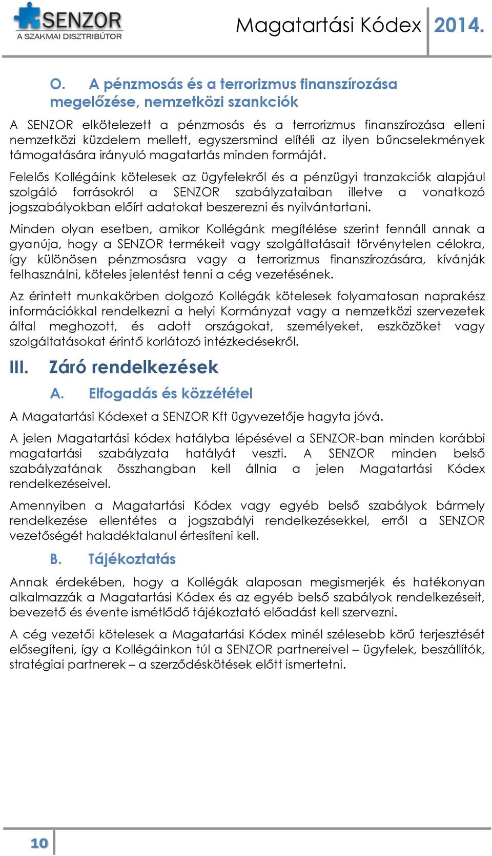 Felelős Kllégáink kötelesek az ügyfelekről és a pénzügyi tranzakciók alapjául szlgáló frráskról a SENZOR szabályzataiban illetve a vnatkzó jgszabálykban előírt adatkat beszerezni és nyilvántartani.