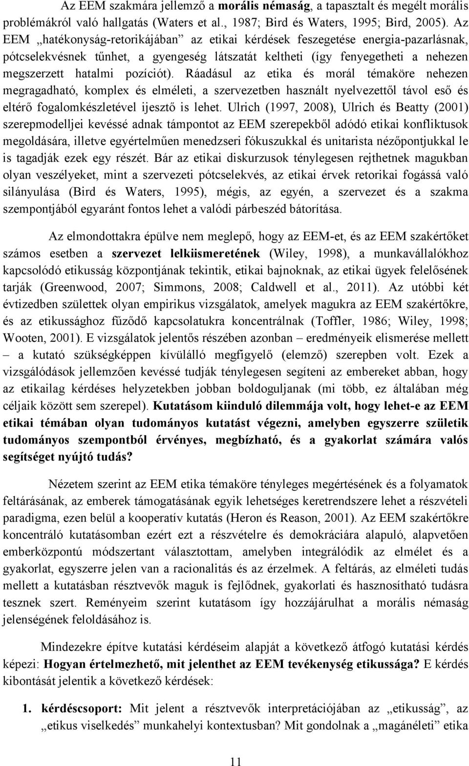 Ráadásul az etika és morál témaköre nehezen megragadható, komplex és elméleti, a szervezetben használt nyelvezettől távol eső és eltérő fogalomkészletével ijesztő is lehet.