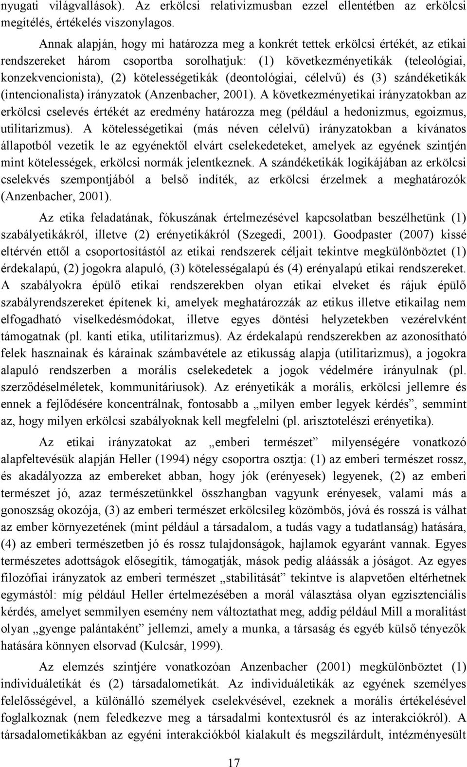 kötelességetikák (deontológiai, célelvű) és (3) szándéketikák (intencionalista) irányzatok (Anzenbacher, 2001).