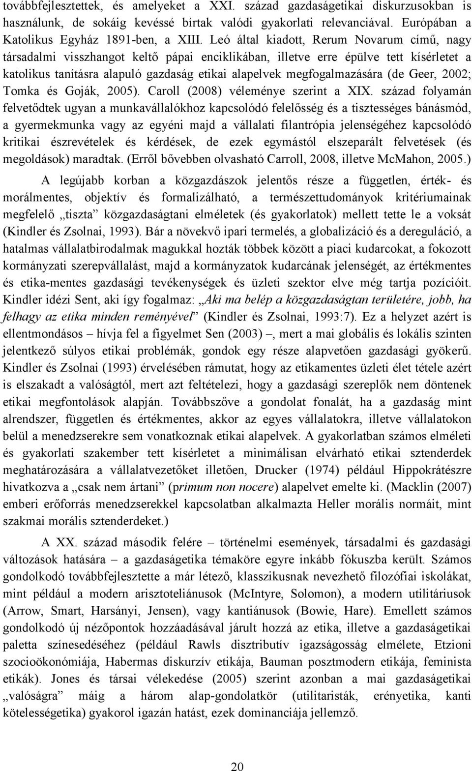 megfogalmazására (de Geer, 2002; Tomka és Goják, 2005). Caroll (2008) véleménye szerint a XIX.