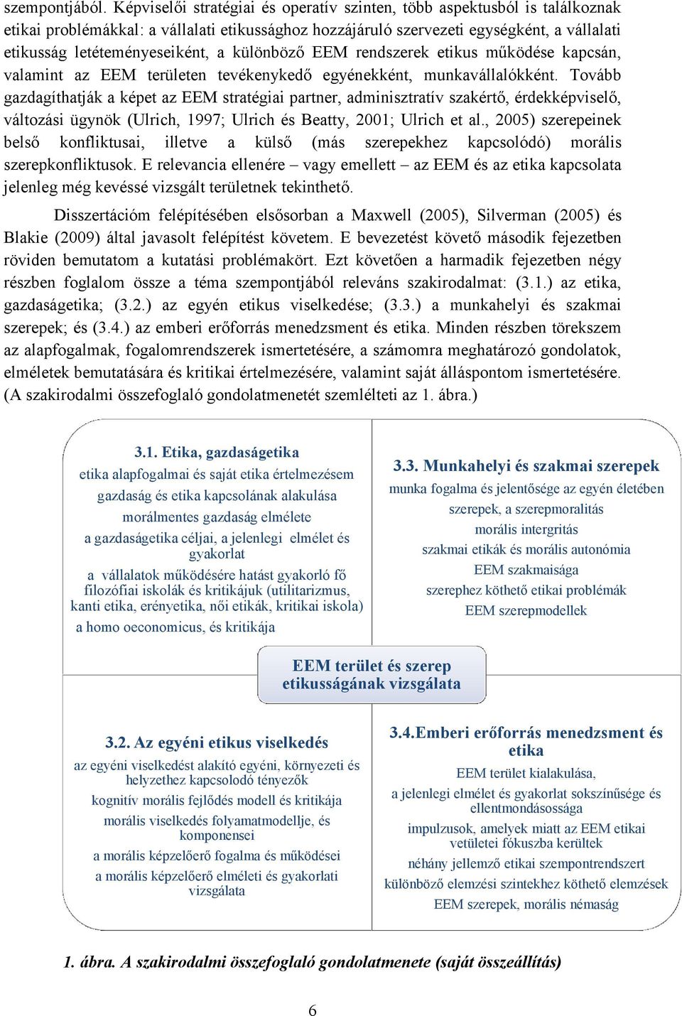 különböző EEM rendszerek etikus működése kapcsán, valamint az EEM területen tevékenykedő egyénekként, munkavállalókként.