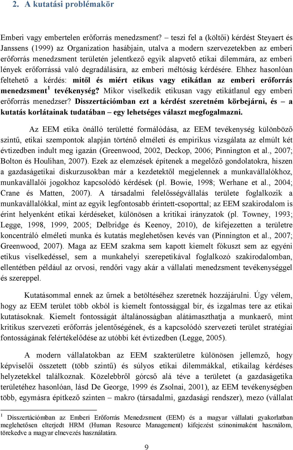 dilemmára, az emberi lények erőforrássá való degradálására, az emberi méltóság kérdésére.