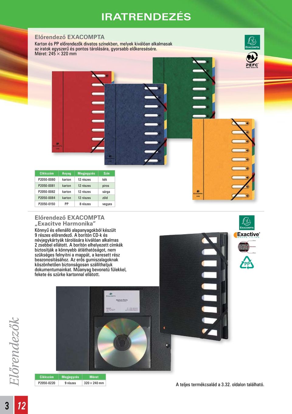 vegyes Elôrendezô EXACOMPTA Exacitve Harmonika Könnyû és ellenálló alapanyagokból készült 9 részes elôrendezô. A borítón CD-k és névjegykártyák tárolására kiválóan alkalmas 2 zsebbel ellátott.