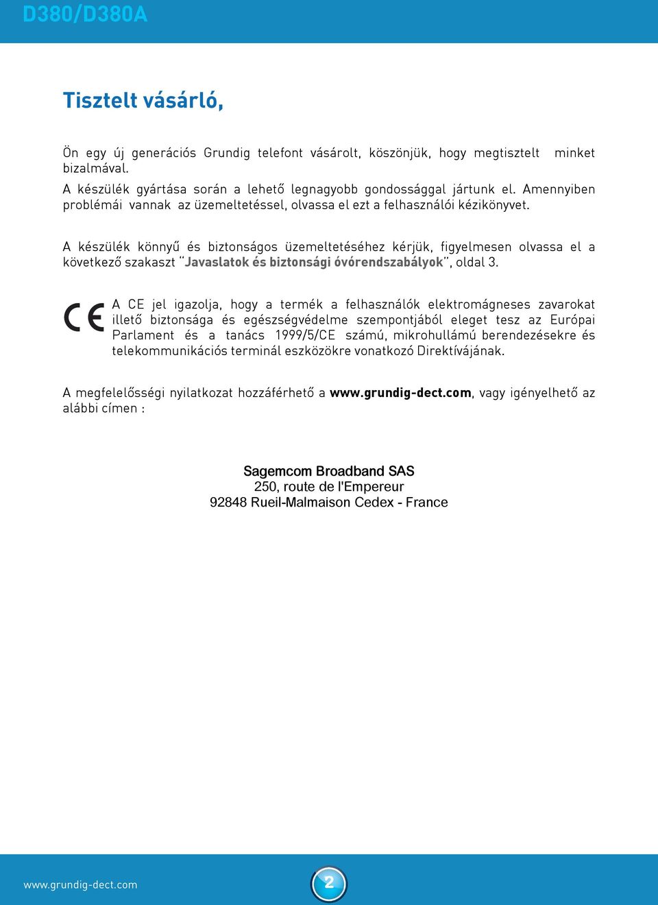 A készülék könnyű és biztonságos üzemeltetéséhez kérjük, figyelmesen olvassa el a következő szakaszt Javaslatok és biztonsági óvórendszabályok, oldal 3.