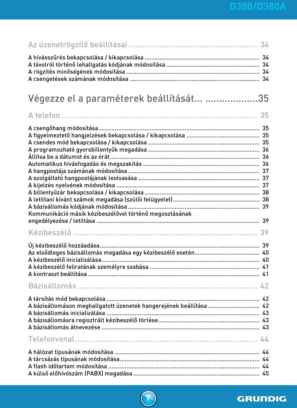 .. 35 A csendes mód bekapcsolása / kikapcsolása... 35 A programozható gyorsbillentyűk megadása... 36 Állítsa be a dátumot és az órát... 36 Automatikus hívásfogadás és megszakítás.