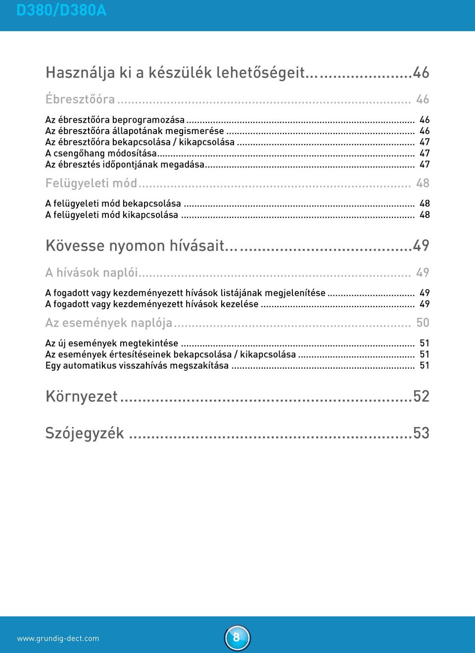 .. 48 Kövesse nyomon hívásait...49 A hívások naplói... 49 A fogadott vagy kezdeményezett hívások listájának megjelenítése... 49 A fogadott vagy kezdeményezett hívások kezelése.