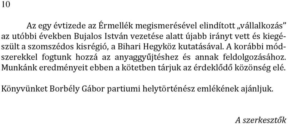 A korábbi módszerekkel fogtunk hozzá az anyaggyűjtéshez és annak feldolgozásához.