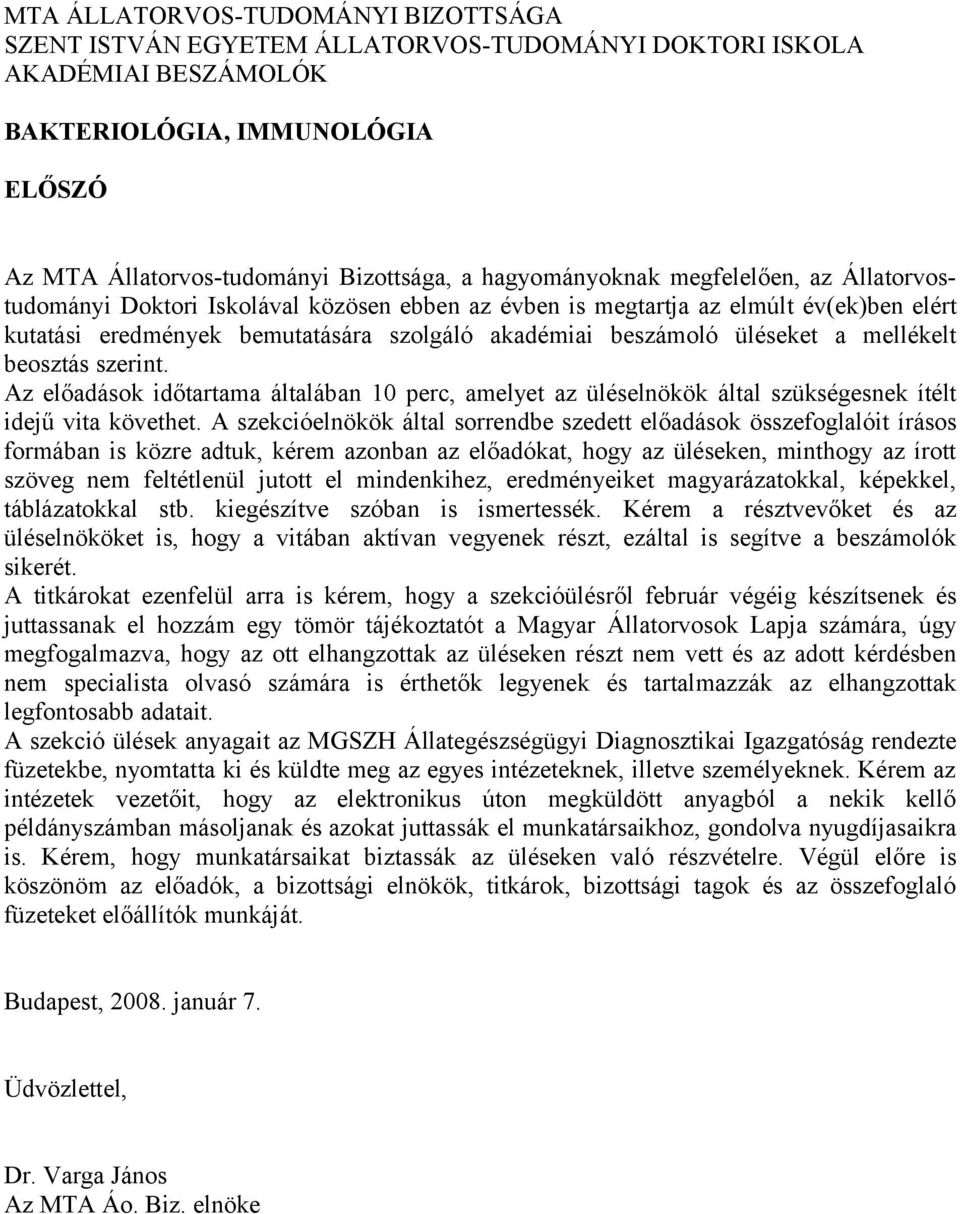 üléseket a mellékelt beosztás szerint. Az előadások időtartama általában 10 perc, amelyet az üléselnökök által szükségesnek ítélt idejű vita követhet.