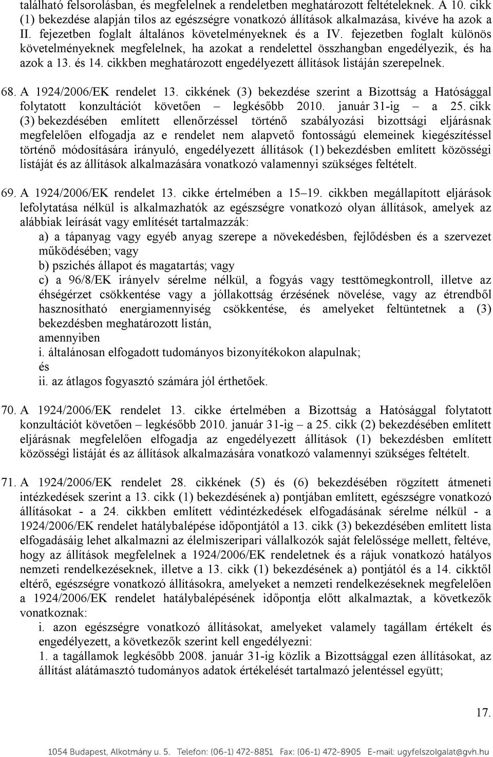 cikkben meghatározott engedélyezett állítások listáján szerepelnek. 68. A 1924/2006/EK rendelet 13.