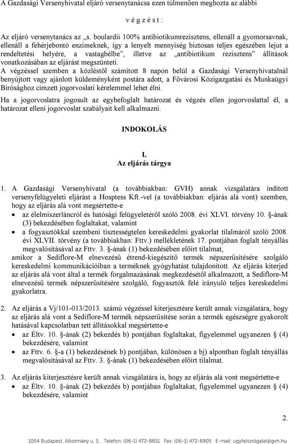 illetve az antibiotikum rezisztens állítások vonatkozásában az eljárást megszünteti.