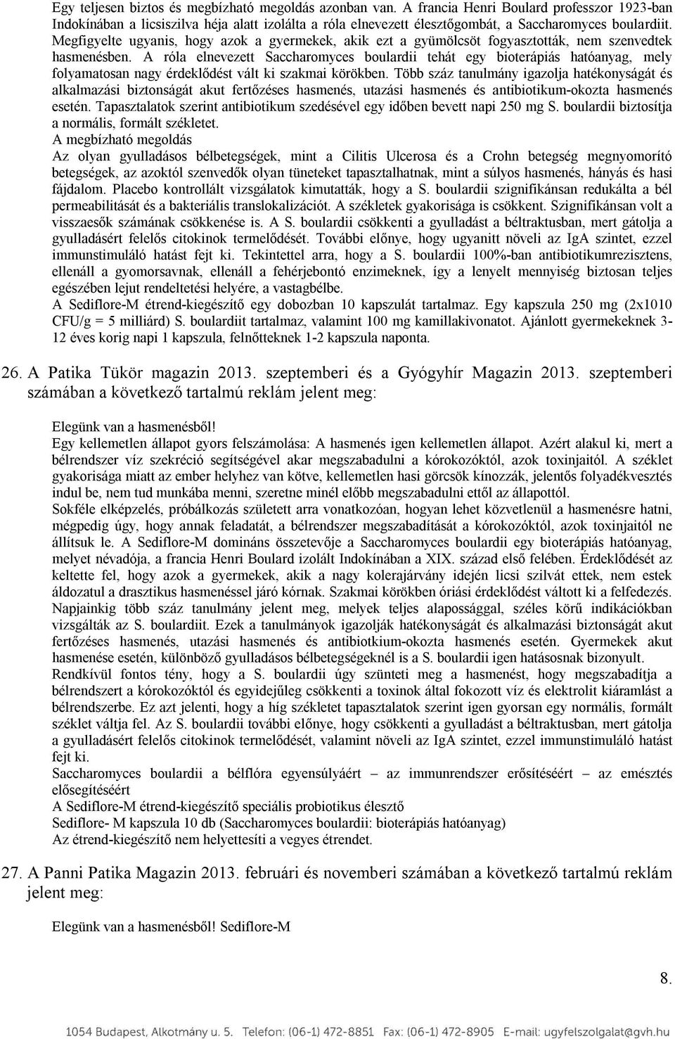 Megfigyelte ugyanis, hogy azok a gyermekek, akik ezt a gyümölcsöt fogyasztották, nem szenvedtek hasmenésben.