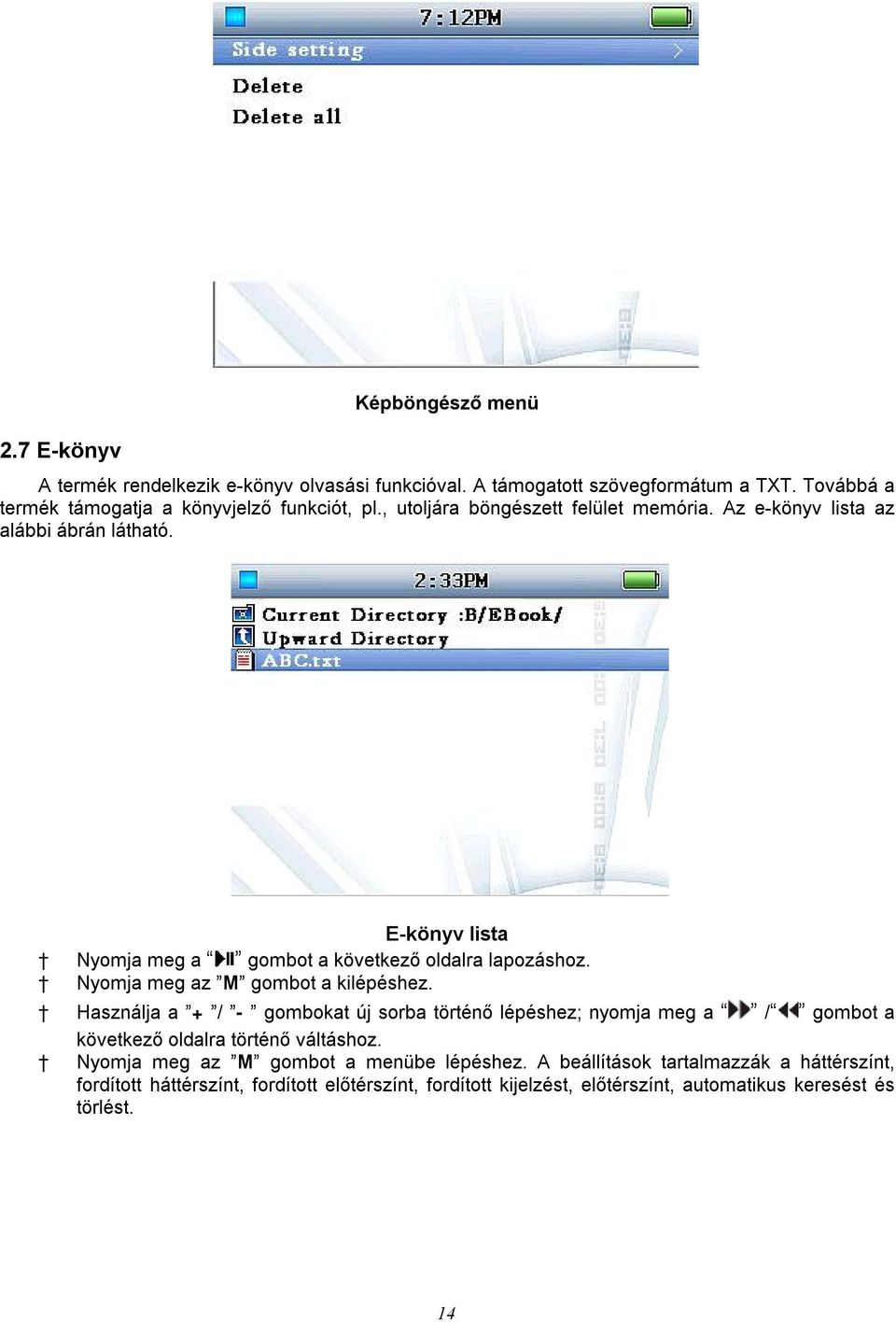 Nyomja meg az M gombot a kilépéshez. Használja a + / - gombokat új sorba történő lépéshez; nyomja meg a / gombot a következő oldalra történő váltáshoz.