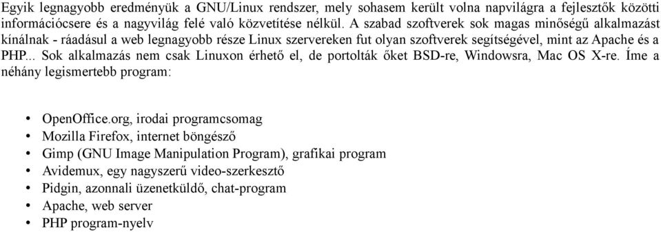 .. Sok alkalmazás nem csak Linuxon érhető el, de portolták őket BSD-re, Windowsra, Mac OS X-re. Íme a néhány legismertebb program: OpenOffice.