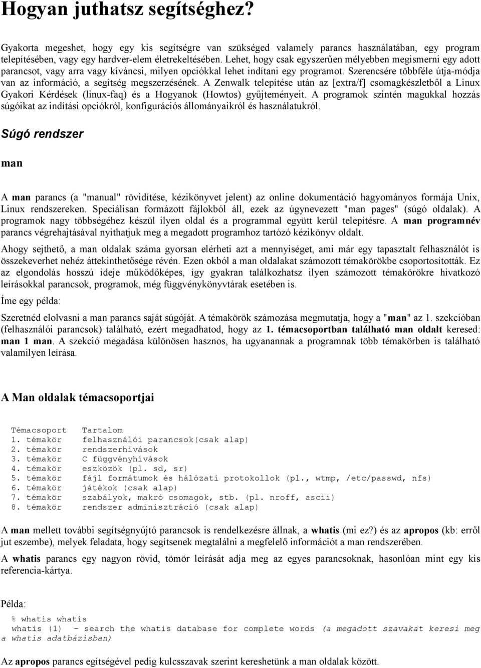 Szerencsére többféle útja-módja van az információ, a segítség megszerzésének.