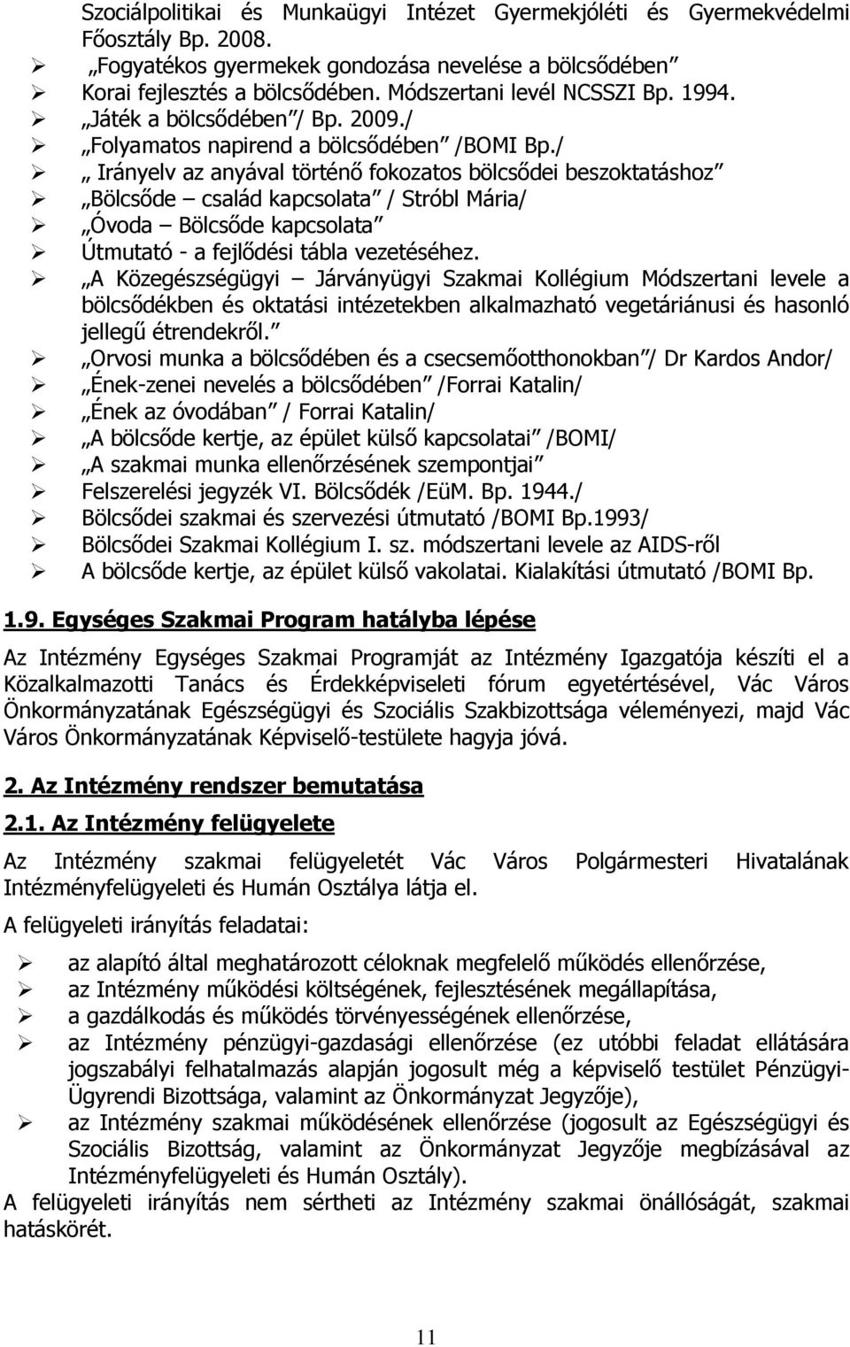 / Irányelv az anyával történő fokozatos bölcsődei beszoktatáshoz Bölcsőde család kapcsolata / Stróbl Mária/ Óvoda Bölcsőde kapcsolata Útmutató - a fejlődési tábla vezetéséhez.