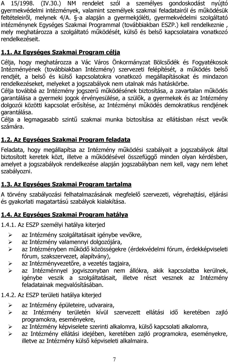 ) kell rendelkeznie, mely meghatározza a szolgáltató működését, külső és belső kapcsolataira vonatkozó rendelkezéseit. 1.