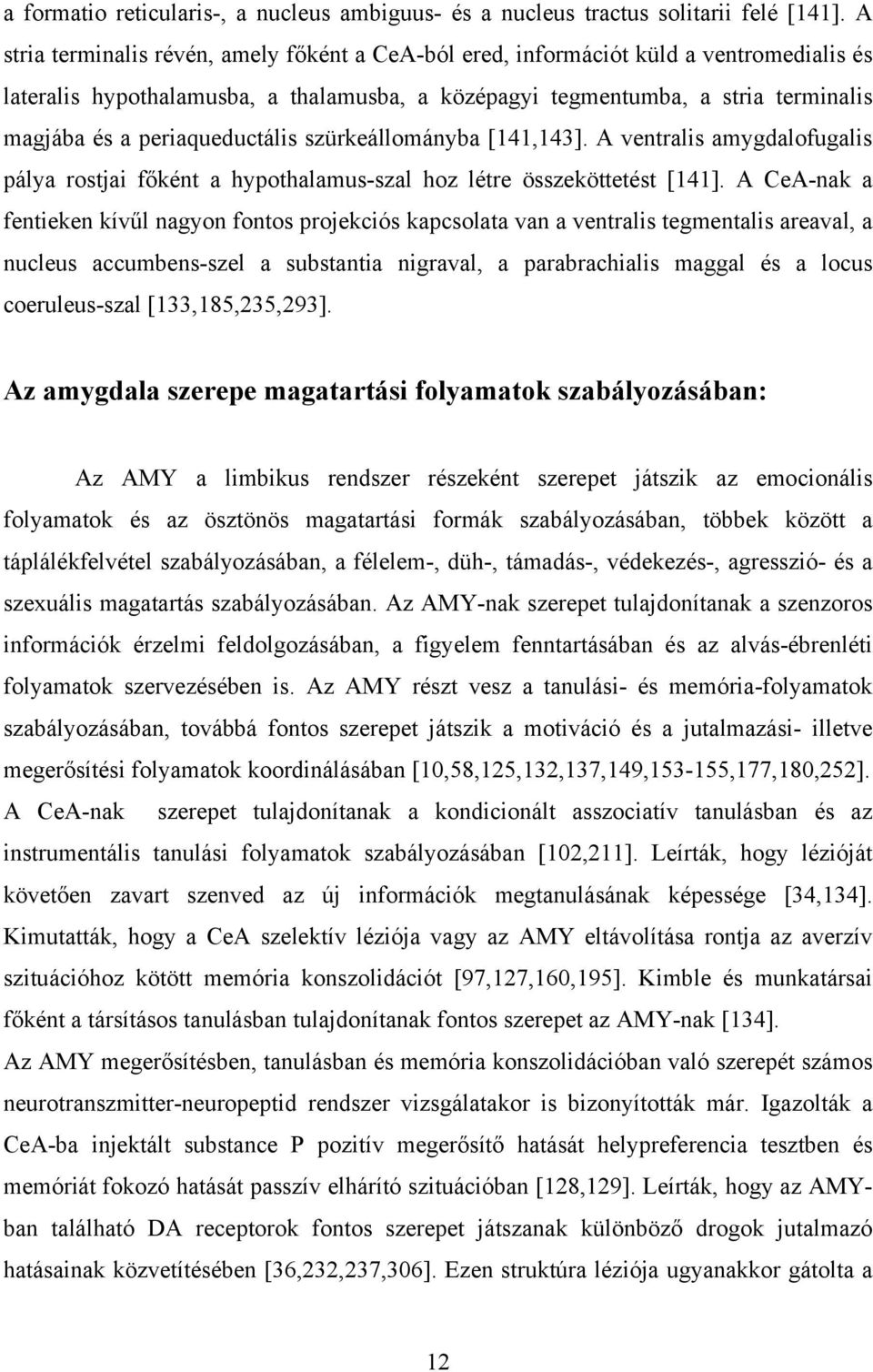 periaqueductális szürkeállományba [141,143]. A ventralis amygdalofugalis pálya rostjai főként a hypothalamus-szal hoz létre összeköttetést [141].