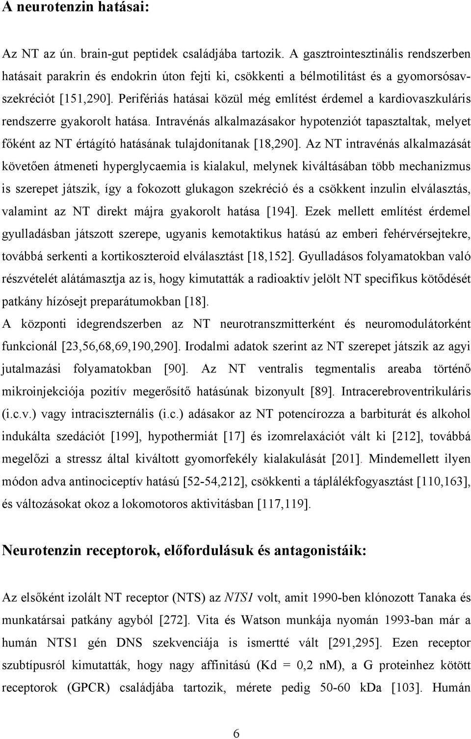 Perifériás hatásai közül még említést érdemel a kardiovaszkuláris rendszerre gyakorolt hatása.