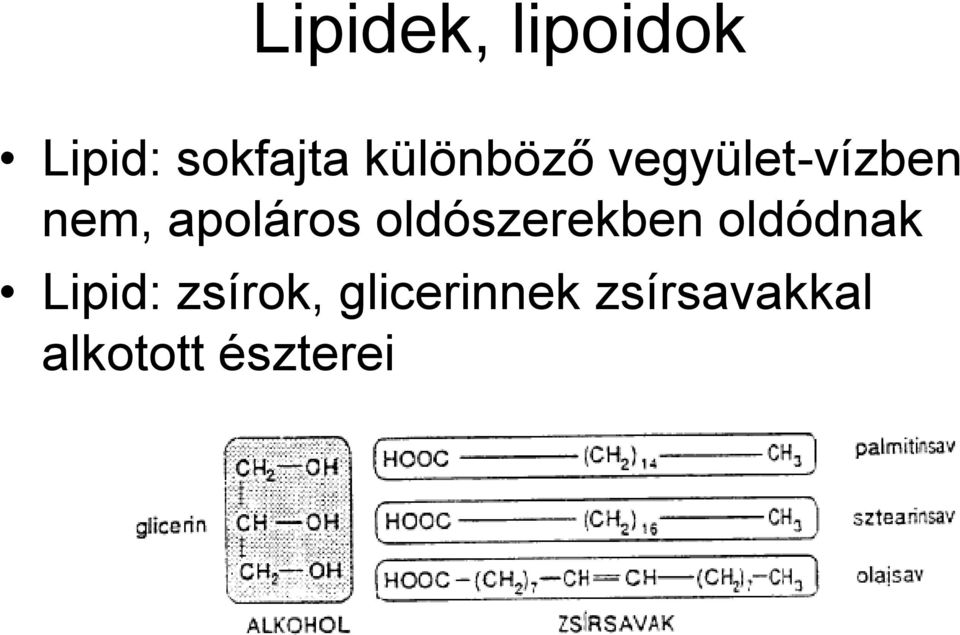 apoláros oldószerekben oldódnak Lipid: