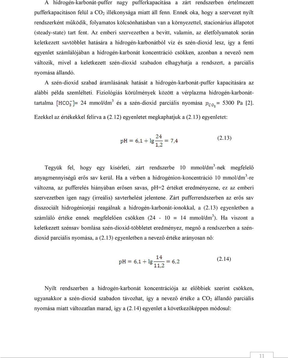 Az emberi szervezetben a bevitt, valamin, az életfolyamatok során keletkezett savtöbblet hatására a hidrogén-karbonátból víz és szén-dioxid lesz, így a fenti egyenlet számlálójában a