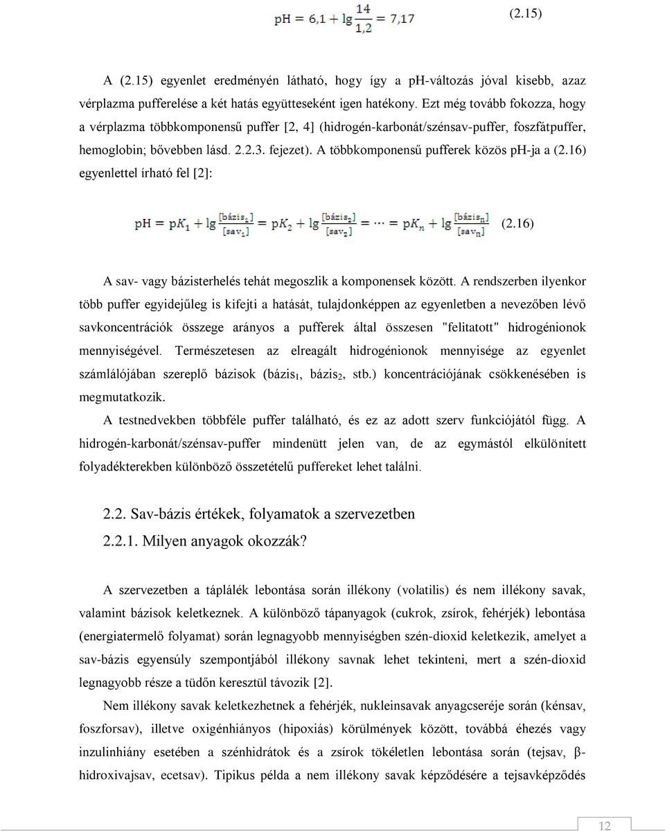 A többkomponensű pufferek közös ph-ja a (2.16) egyenlettel írható fel [2]: (2.16) A sav- vagy bázisterhelés tehát megoszlik a komponensek között.