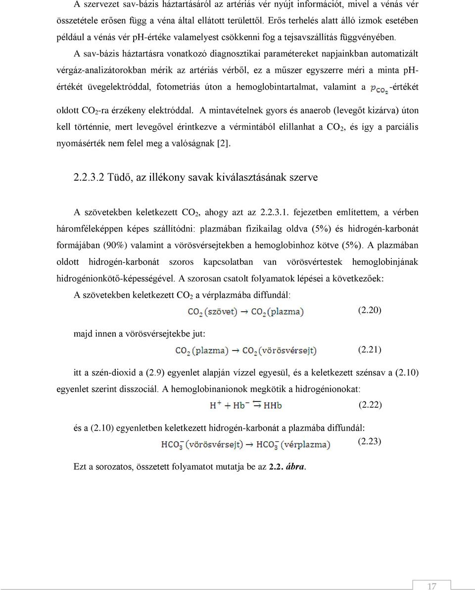 A sav-bázis háztartásra vonatkozó diagnosztikai paramétereket napjainkban automatizált vérgáz-analizátorokban mérik az artériás vérből, ez a műszer egyszerre méri a minta phértékét üvegelektróddal,