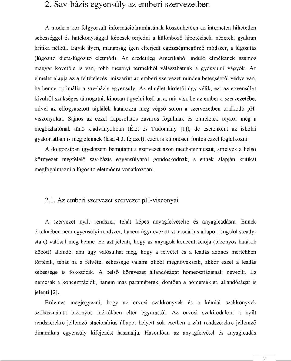 Az eredetileg Amerikából induló elméletnek számos magyar követője is van, több tucatnyi termékből választhatnak a gyógyulni vágyók.