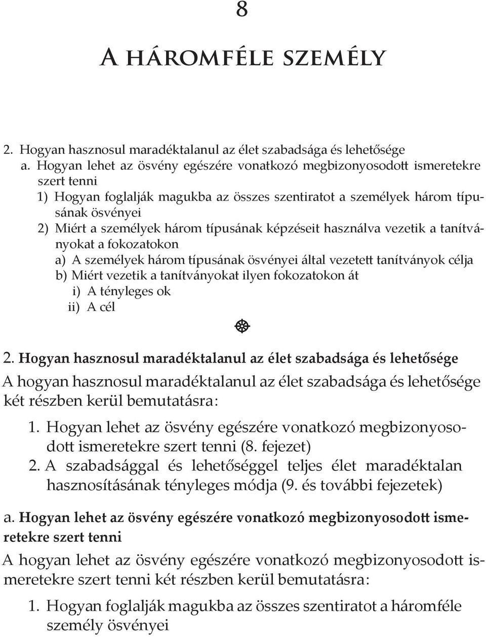 típusának képzéseit használva vezetik a tanítványokat a fokozatokon a) A személyek három típusának ösvényei által vezetett tanítványok célja b) Miért vezetik a tanítványokat ilyen fokozatokon át i) A