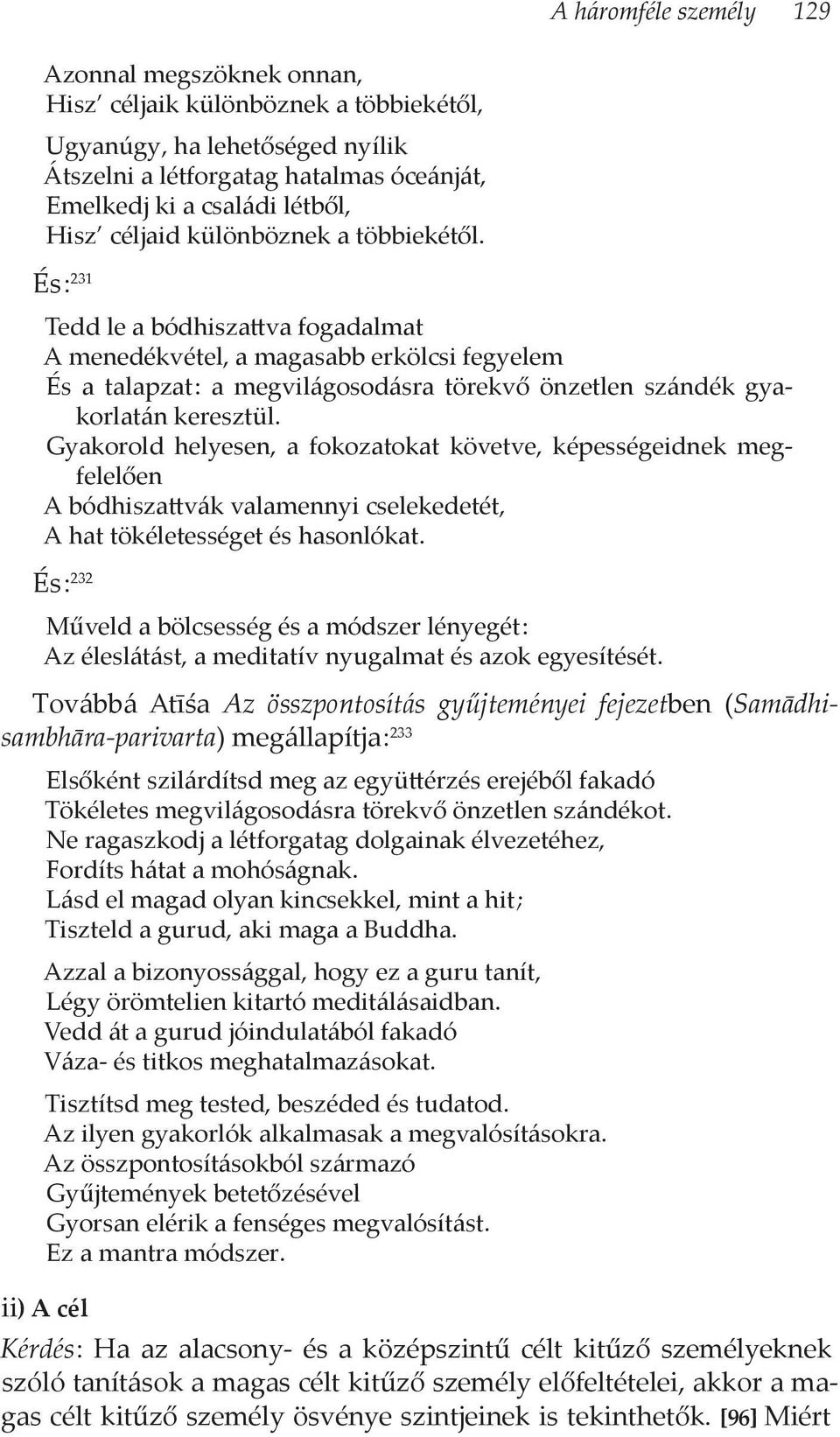 És : 231 Tedd le a bódhiszattva fogadalmat A menedékvétel, a magasabb erkölcsi fegyelem És a talapzat : a megvilágosodásra törekvő önzetlen szándék gyakorlatán keresztül.