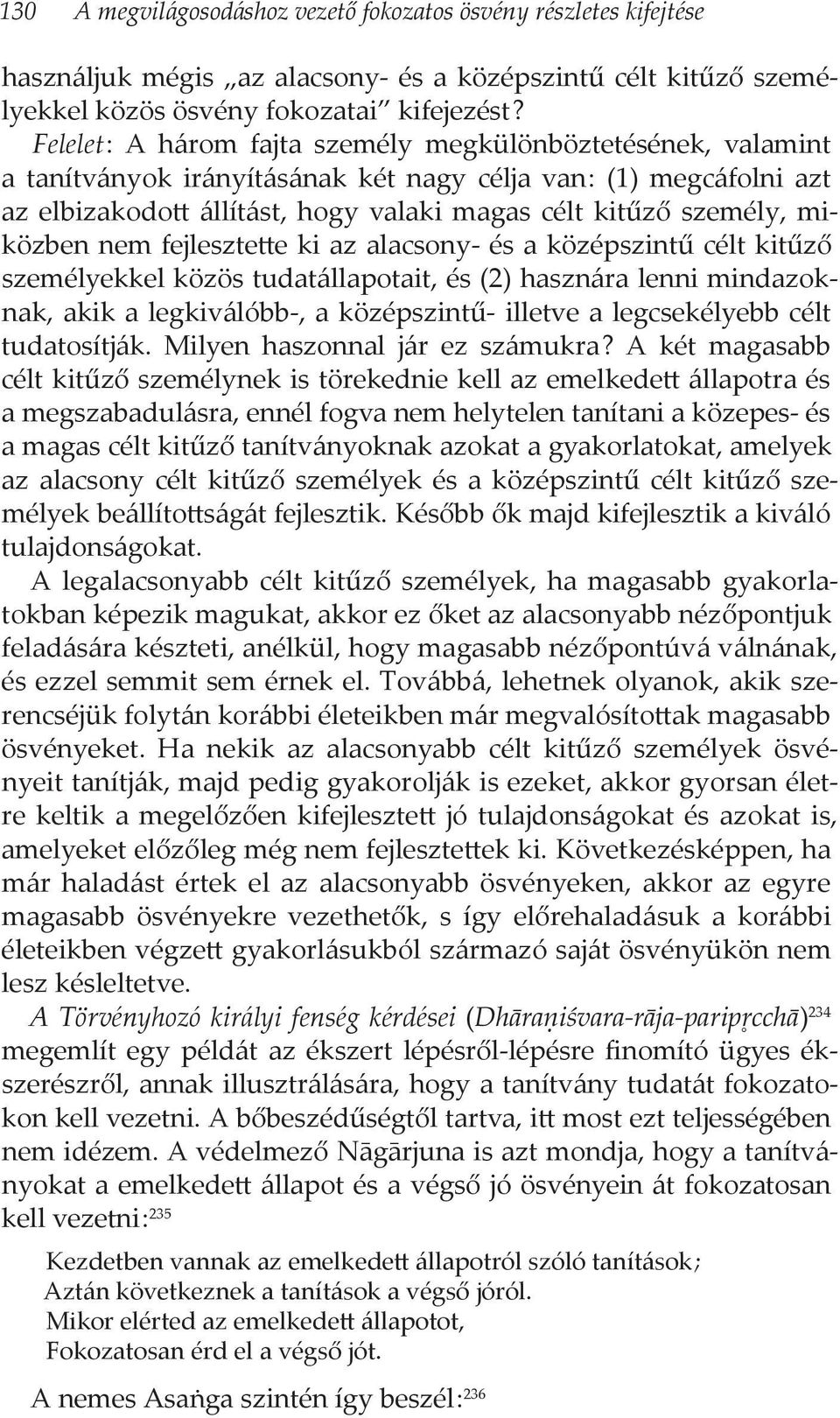 miközben nem fejlesztette ki az alacsony- és a középszintű célt kitűző személyekkel közös tudatállapotait, és (2) hasznára lenni mindazoknak, akik a legkiválóbb-, a középszintű- illetve a