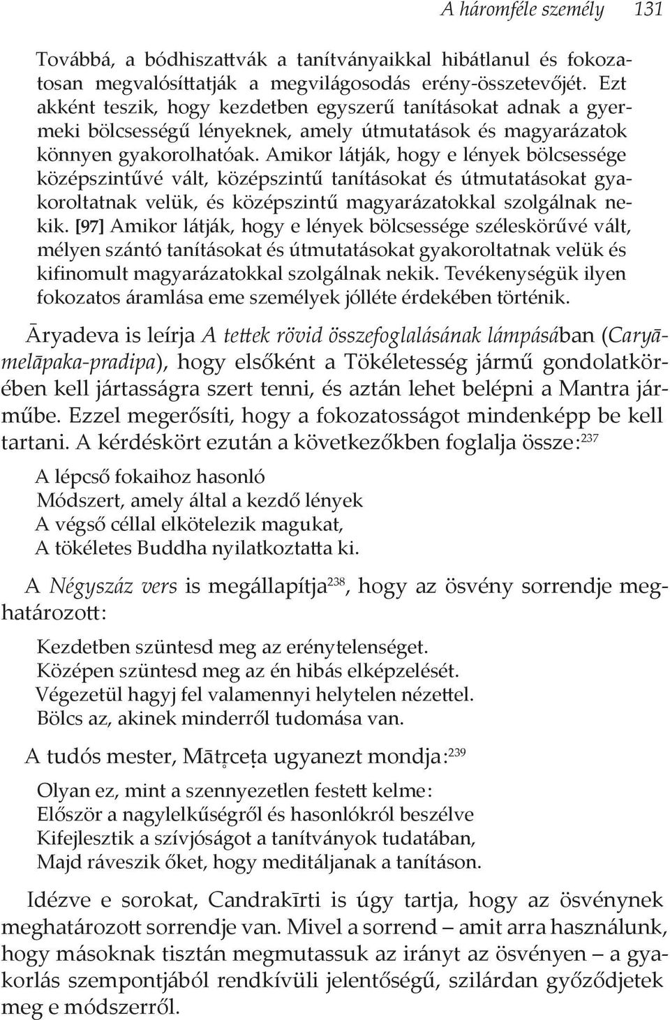 Amikor látják, hogy e lények bölcsessége középszintűvé vált, középszintű tanításokat és útmutatásokat gyakoroltatnak velük, és középszintű magyarázatokkal szolgálnak nekik.