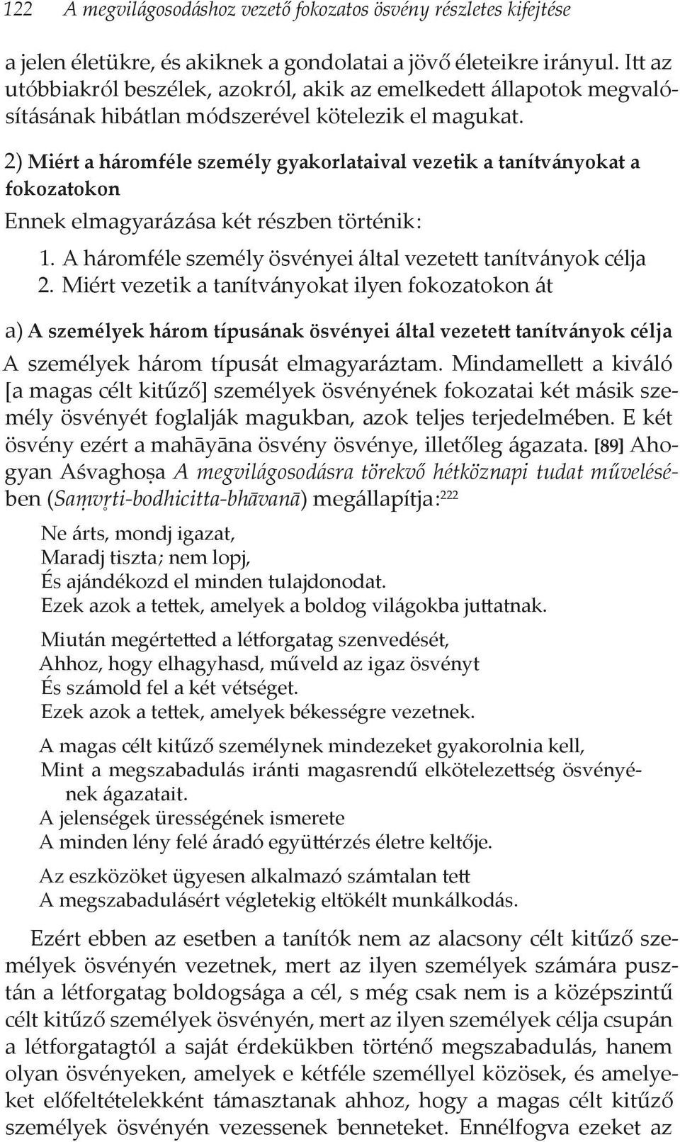 2) Miért a háromféle személy gyakorlataival vezetik a tanítványokat a fokozatokon Ennek elmagyarázása két részben történik : 1. A háromféle személy ösvényei által vezetett tanítványok célja 2.