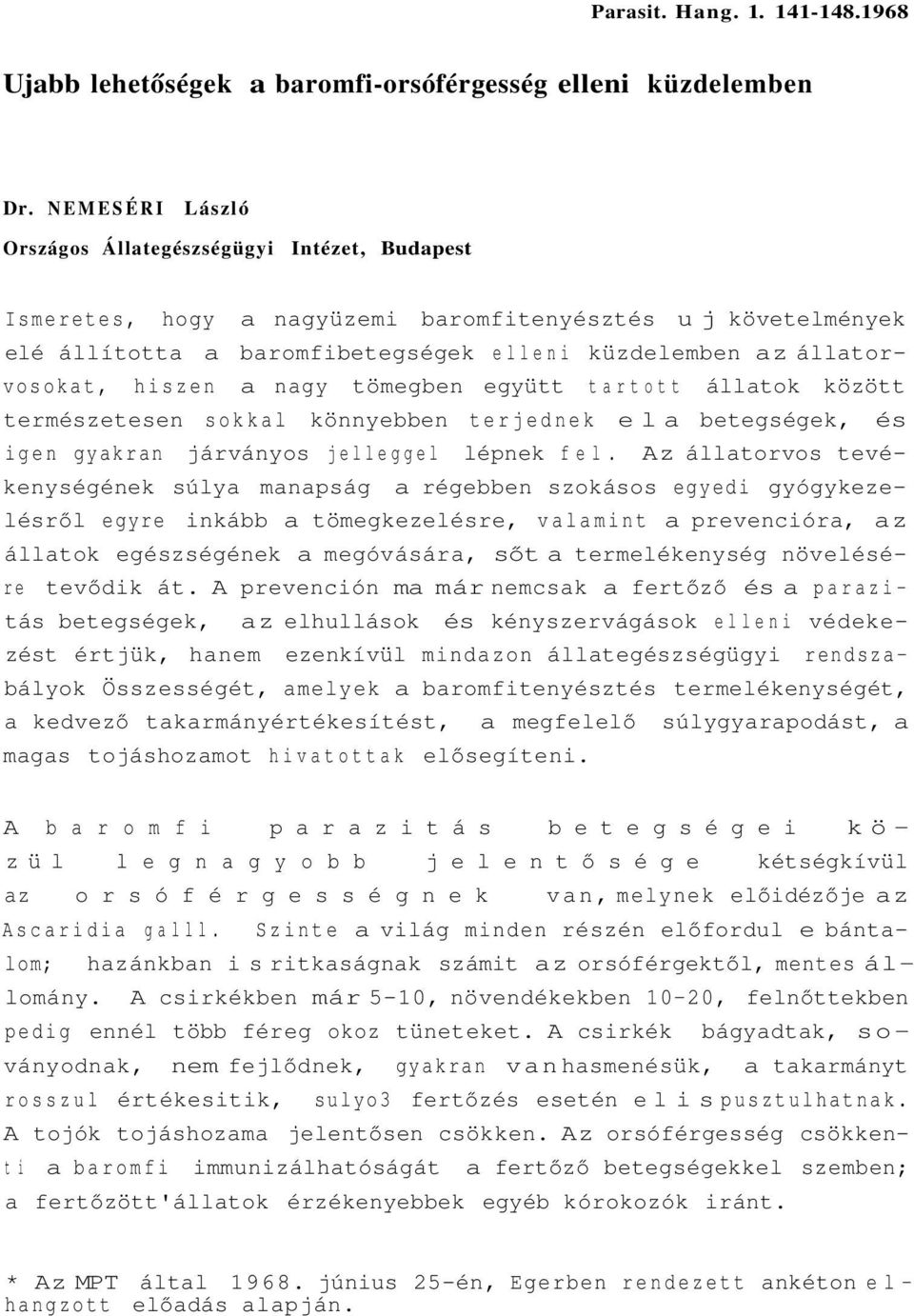 hiszen a nagy tömegben együtt tartott állatok között természetesen sokkal könnyebben terjednek el a betegségek, és igen gyakran járványos jelleggel lépnek fel.