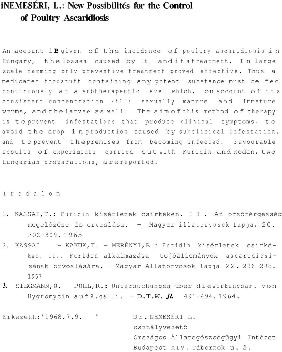 Thus a medicated foodstuff containing any potent substance must be fed continuously at a subtherapeutic level which, on account of its consistent concentration k i l l s sexually mature and immature