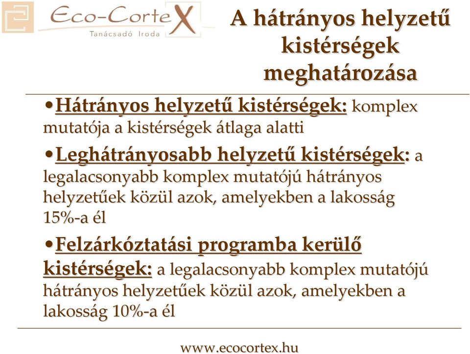 hátrányos helyzetűek ek közül k l azok, amelyekben a lakosság 15% a él Felzárkóztatási programba kerülő kistérs