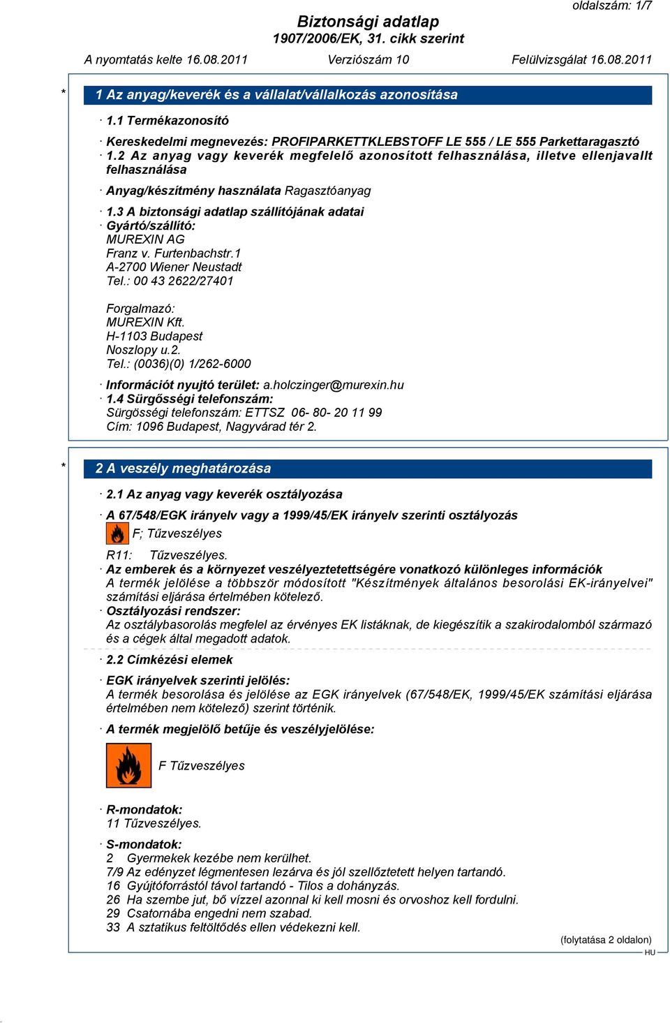 3 A biztonsági adatlap szállítójának adatai Gyártó/szállító: MUREXIN AG Franz v. Furtenbachstr.1 A-2700 Wiener Neustadt Tel.: 00 43 2622/27401 Forgalmazó: MUREXIN Kft. H-1103 Budapest Noszlopy u.2. Tel.: (0036)(0) 1/262-6000 Információt nyujtó terület: a.