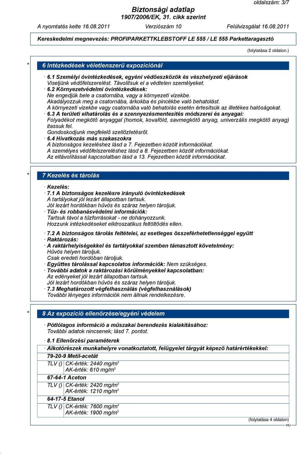 A környezeti vizekbe vagy csatornába való behatolás esetén értesítsük az illetékes hatóságokat. 6.