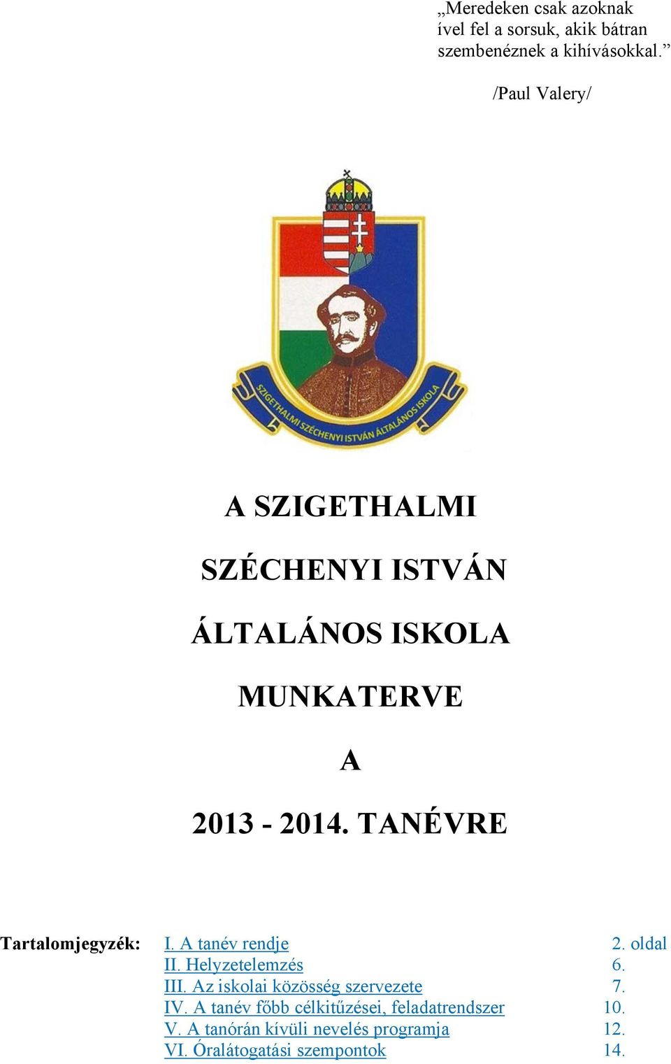 TANÉVRE Tartalomjegyzék: I. A tanév rendje 2. oldal II. Helyzetelemzés 6. III.