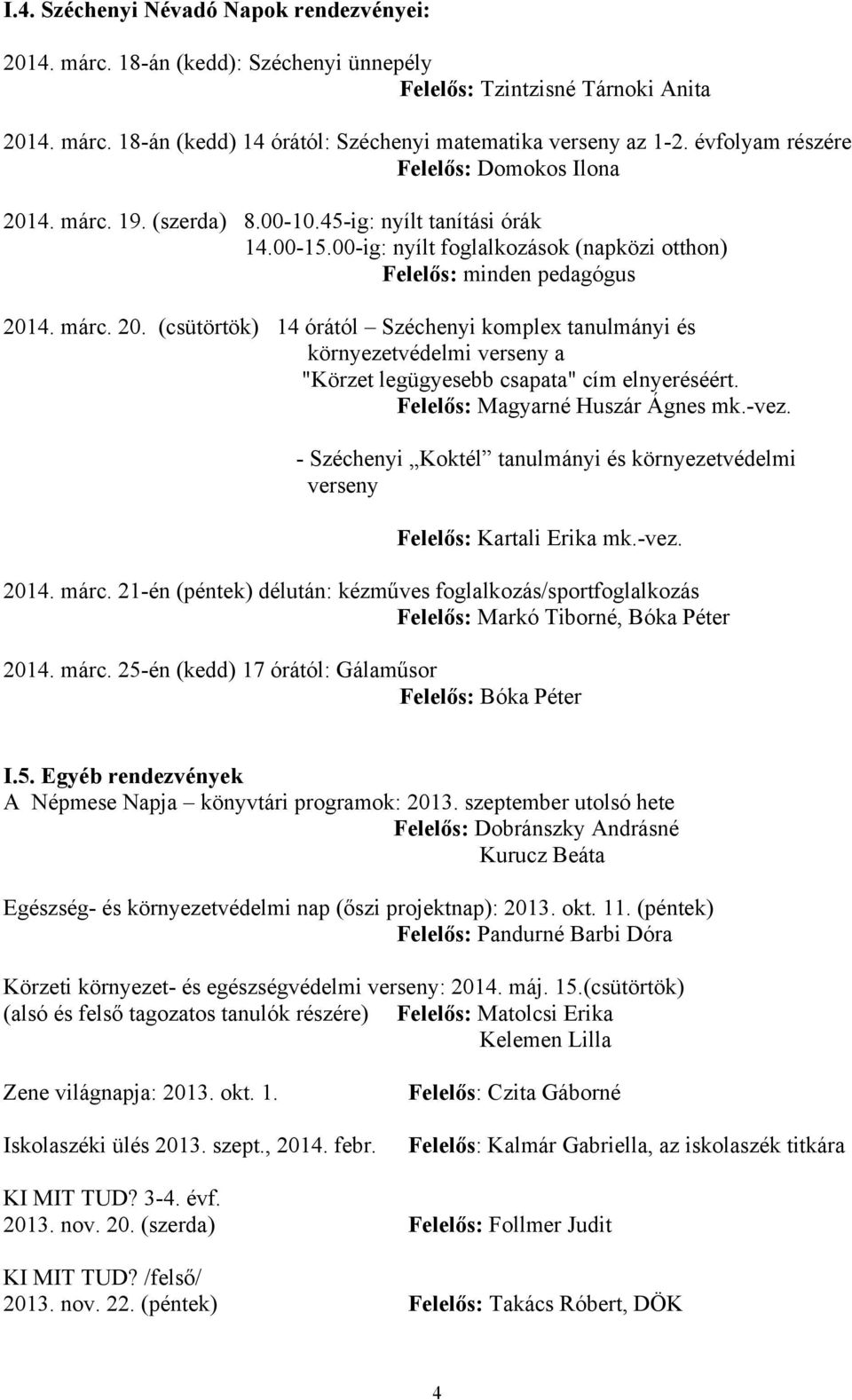 Felelős: Magyarné Huszár Ágnes mk.-vez. - Széchenyi Koktél tanulmányi és környezetvédelmi verseny Felelős: Kartali Erika mk.-vez. 2014. márc.