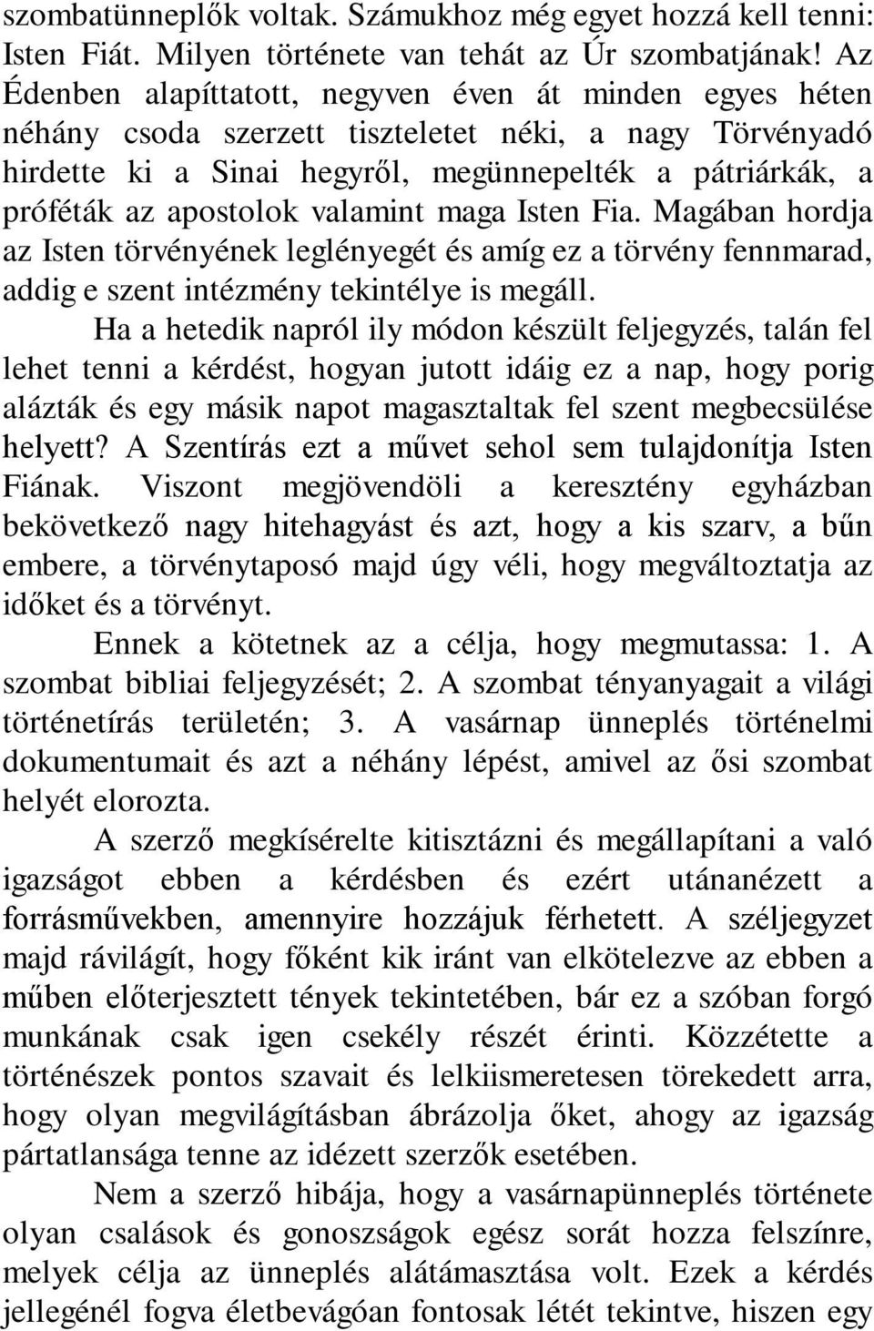 valamint maga Isten Fia. Magában hordja az Isten törvényének leglényegét és amíg ez a törvény fennmarad, addig e szent intézmény tekintélye is megáll.