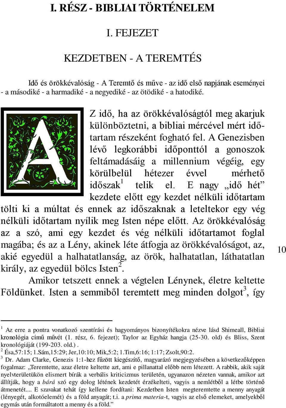 Z idő, ha az örökkévalóságtól meg akarjuk különböztetni, a bibliai mércével mért időtartam részeként fogható fel.