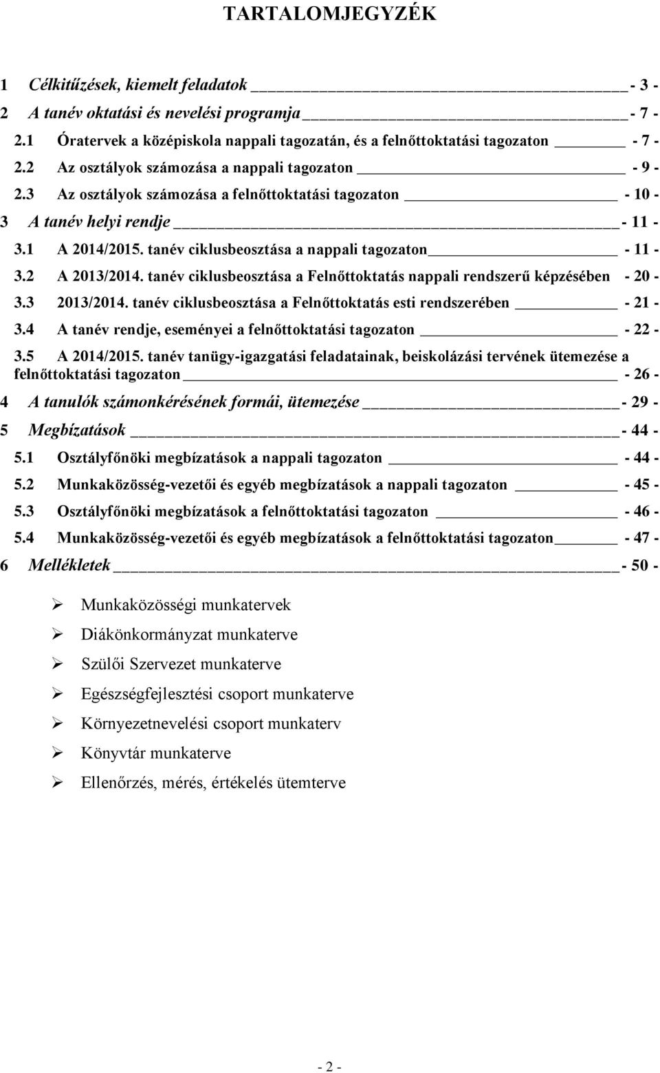 tanév ciklusbeosztása a nappali tagozaton - 11-3.2 A 2013/2014. tanév ciklusbeosztása a Felnőttoktatás nappali rendszerű képzésében - 20-3.3 2013/2014.