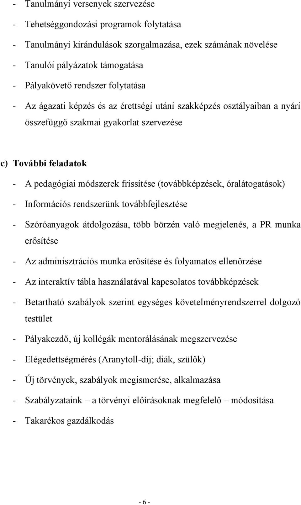 óralátogatások) - Információs rendszerünk továbbfejlesztése - Szóróanyagok átdolgozása, több börzén való megjelenés, a PR munka erősítése - Az adminisztrációs munka erősítése és folyamatos