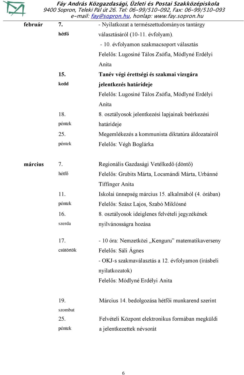 osztályosok jelentkezési lapjainak beérkezési határideje Megemlékezés a kommunista diktatúra áldozatairól Felelős: Végh Boglárka március 7. 11. 16. 17.