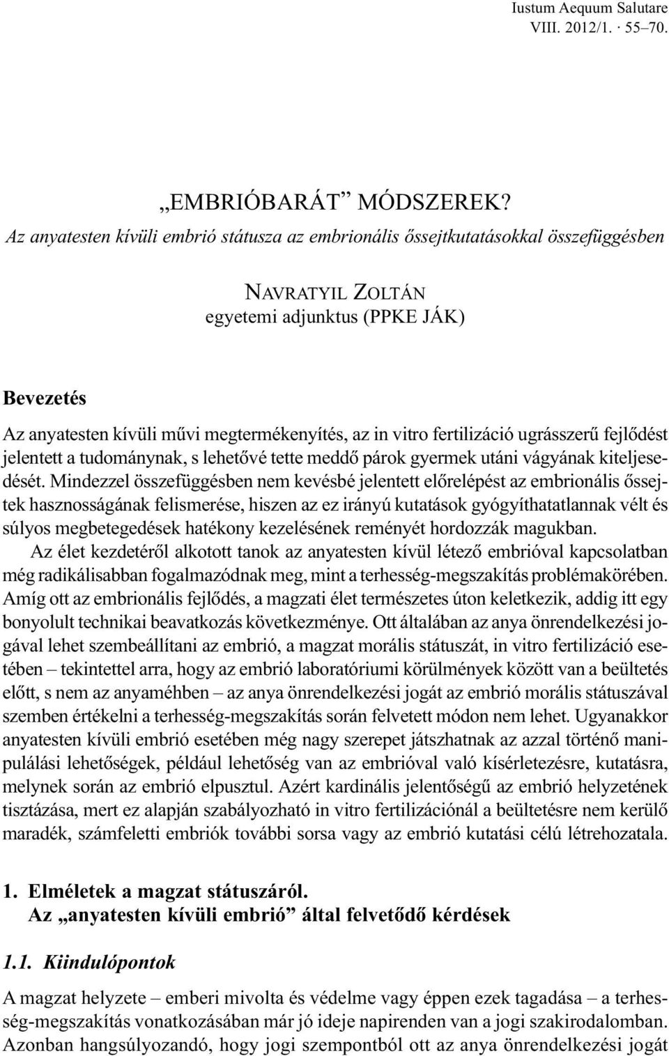 ugrásszerû fejlõdést jelentett a tudománynak, s lehetõvé tette meddõ párok gyermek utáni vágyának kiteljesedését.