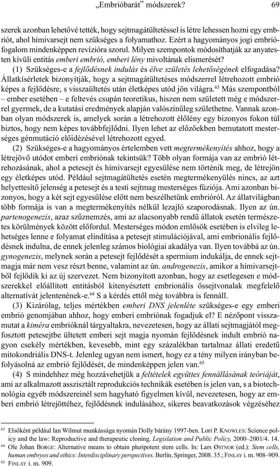 (1) Szükséges-e a fejlõdésnek indulás és élve születés lehetõségének elfogadása?