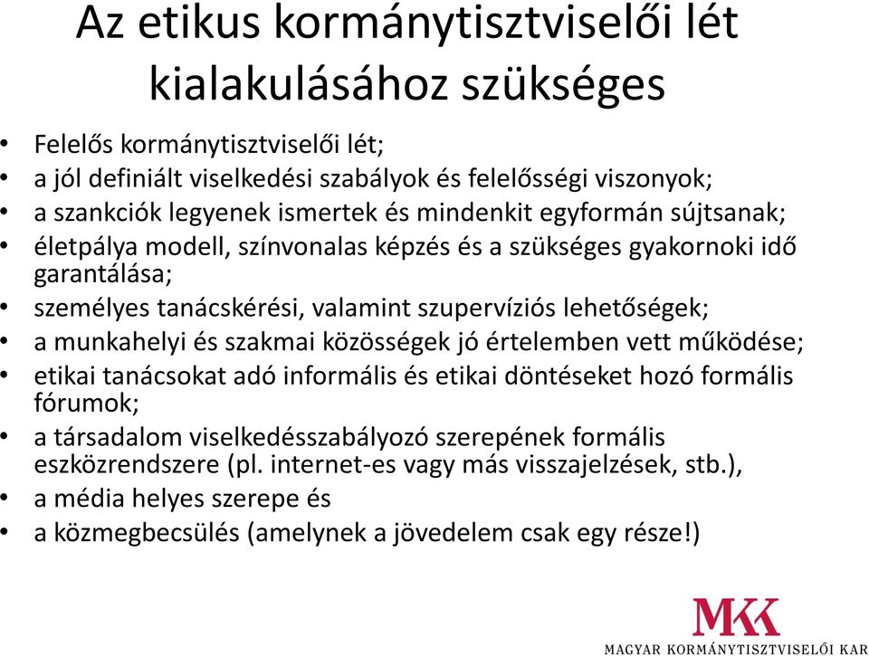 szupervíziós lehetőségek; a munkahelyi és szakmai közösségek jó értelemben vett működése; etikai tanácsokat adó informális és etikai döntéseket hozó formális fórumok; a