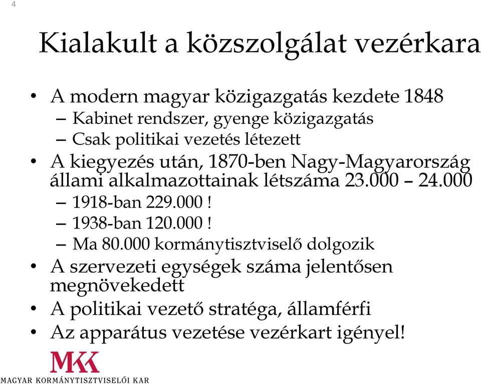 létezett A kiegyezés után, 1870-ben Nagy-Magyarország állami alkalmazottainak létszáma 23.000 24.000 1918-ban 229.000! 1938-ban 120.000! Ma 80.