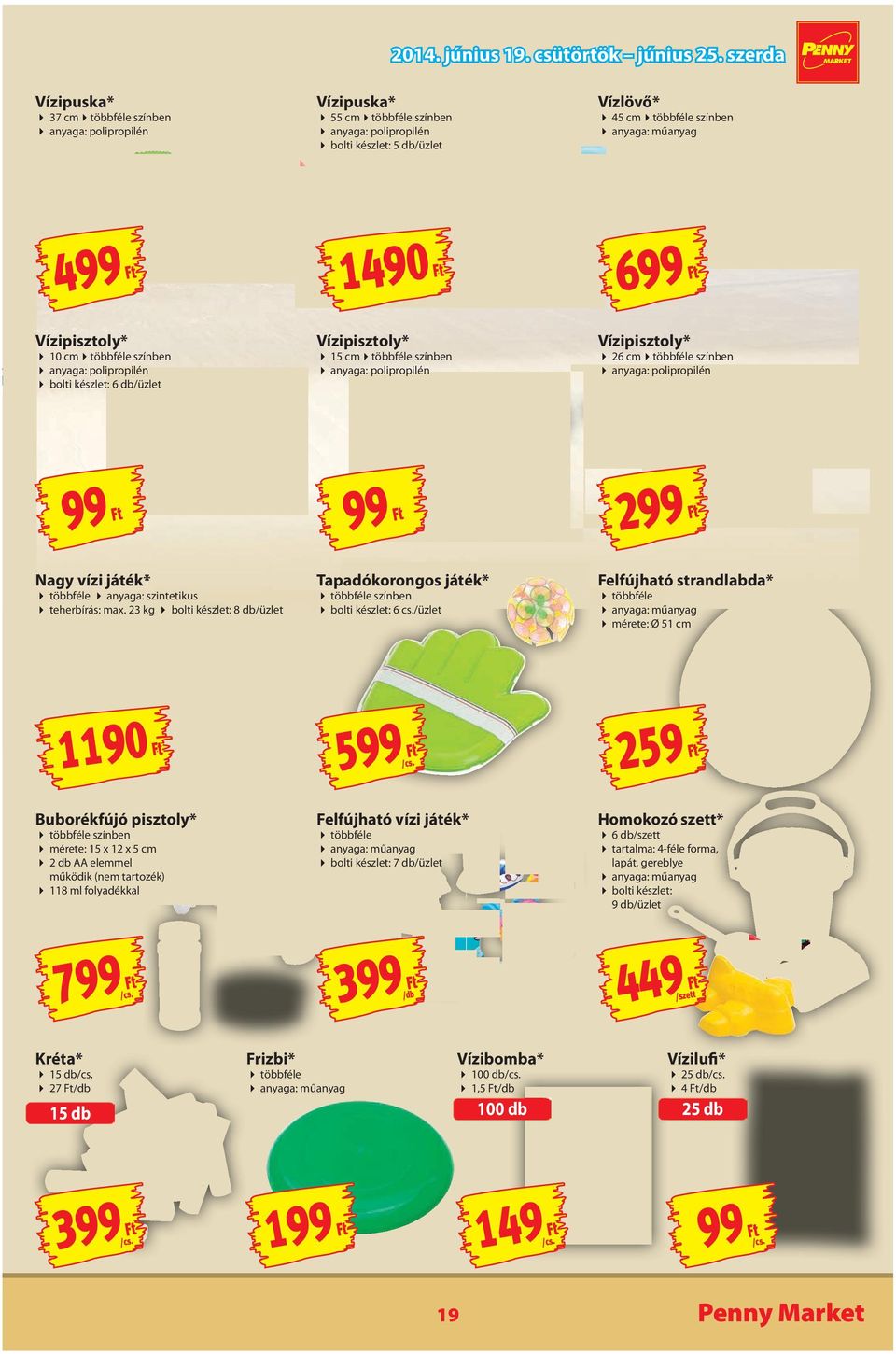 1490 Ft 699 Ft Vízipisztoly* 10 cm többféle színben anyaga: polipropilén bolti készlet: 6 db/üzlet Vízipisztoly* 15 cm többféle színben anyaga: polipropilén Vízipisztoly* 26 cm többféle színben